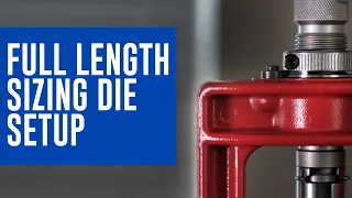 How to setup a Full Length Sizing Die