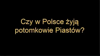 Czy w Polsce wciąż żyją potomkowie Piastów?