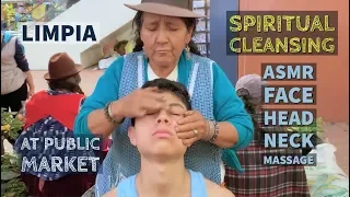 Strong Spiritual Cleansing with ASMR Face, Head, Neck Massage (LIMPIA) at Public Market in Ecuador.