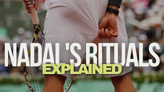 All Rafael Nadal’s Rituals Explained