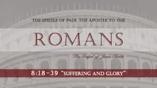 Romans 8:18-39 "Suffering and Glory"