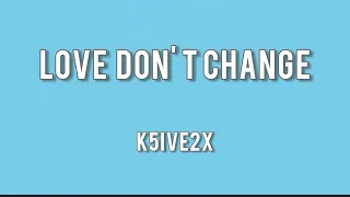 k5ive2x - Love Don't change (Lyrics)