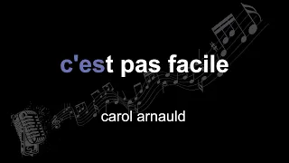 carol arnauld | c'est pas facile | lyrics | paroles | letra |