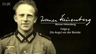 Werner Heisenberg und die Frage nach der Wirklichkeit - Teil 4 - Die Angst vor der Bombe