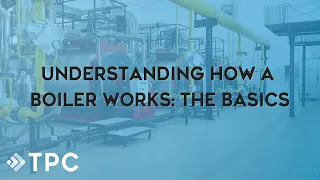 Understanding How a Boiler Works | TPC Training