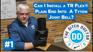 How Do You Install a TR Flex Plain End into a Tyton Joint Bell? Ditch Doctor #1