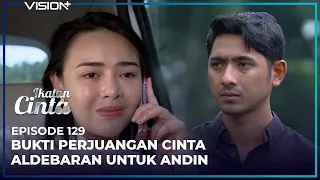 DARI DENDAM JADI CINTA, ALDEBARAN INGIN ANDIN KEMBALI KEPELUKANNYA | Ikatan Cinta Episode 129