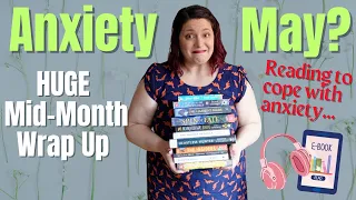 HUGE May Mid-Month Reading Wrap Up - Yay Anxiety...