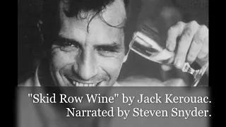 "Skid Row Wine" written by Jack Kerouac in 1974. Narrated by Steven Snyder.