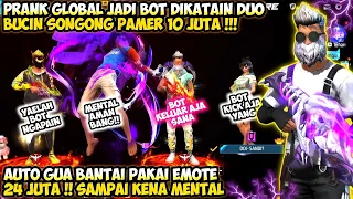 PRANK GLOBAL JADI BOT DIHINA SAMA DUO BUCIN SONGONG PAMER² 10JUTA!! AUTO KASIH PAHAM 24JT LANGSUNG🔥