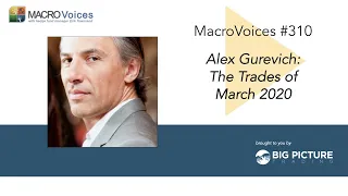 MacroVoices #310 Alex Gurevich: The Trades of March 2020