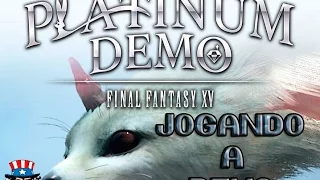 Jogando a Demo - Platinum Demo - Final Fantasy XV (FFXV)