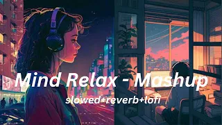 Relax Mind Mashups || Mind Relaxing Lofi Songs || {Slowed+Reverb} #relaxingmind #lofimusic #music