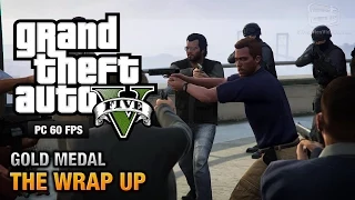 GTA 5 PC - Mission #69 - The Wrap Up [Gold Medal Guide - 1080p 60fps]