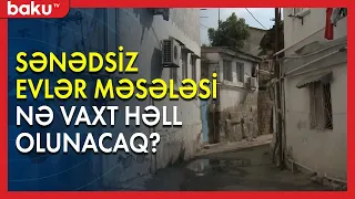 Sənədsiz evlər məsələsi nə vaxt həll olunacaq? - Baku TV