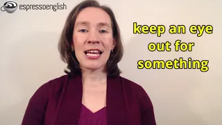 Learn English Phrases - Keep an eye on, Keep an eye out for