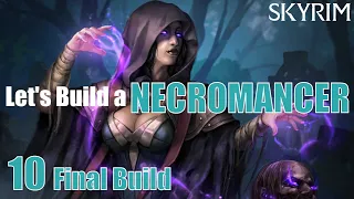 Skyrim: Let's Build an OVERPOWERED NECROMANCER | #10 | Final Build