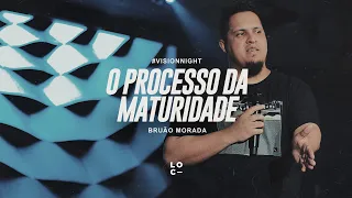 O PROCESSO DA MATURIDADE - BRUNÃO MORADA