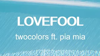 Twocolors ft. Pia Mia - Lovefool (lyrics)