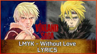 LMYK - Without Love Lyrics English | Vinland Saga Season 2 Ending Song FULL VERSION ED 3