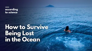 How to Survive Being Lost in the Ocean, According to Science