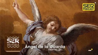 SER Historia | Ángel de la Guarda