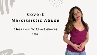 3 Reasons When Explaining Covert Narcissistic Abuse Nobody Believes You & Your Left Feeling Worse