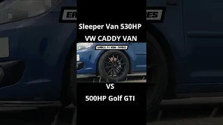 SLEEPER VAN vs HOT HATCH 530HP VW CADDY VAN vs 500HP GOLF GTI DRAG RACE