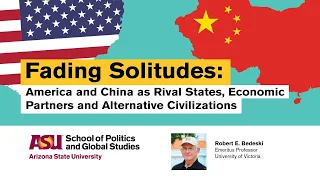 Fading Solitudes: America and China as Rival States, Economic Partners and Alternative Civilizations