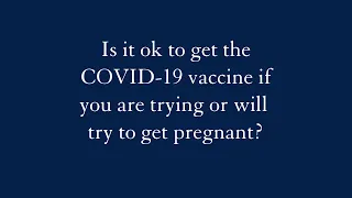 Is it ok to get the COVID-19 vaccine if you're trying to get pregnant?