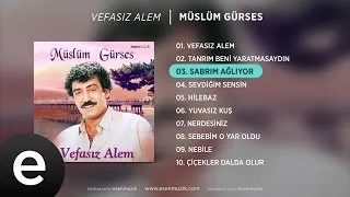 Sabrım Ağlıyor (Müslüm Gürses) Official Audio #sabrımağlıyor #müslümgürses - Esen Müzik