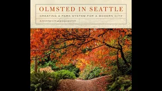 Olmsted in Seattle: Creating a Park System for a Modern City by  Jennifer Ott & Staff of HistoryLink