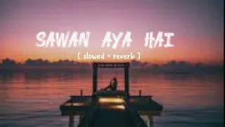 Sawan aya hai lofi [ slowed + reverb ] - arijit singh | creatures 3d | lofi_vn