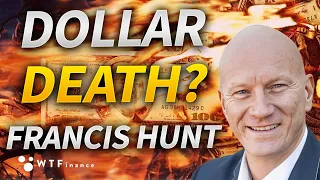 The Death of the Dollar? with Francis Hunt