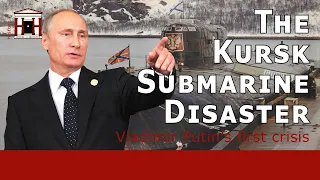 The Kursk Submarine Disaster (2000) | Putin's first political challenge