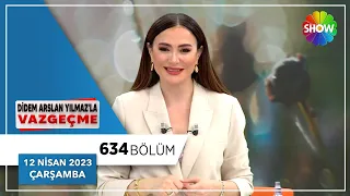 Didem Arslan Yılmaz'la Vazgeçme 634. Bölüm | 12 Nisan 2023