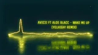 [2013] Avicii ft Aloe Blacc - Wake Me Up (Yelhigh! Remix)