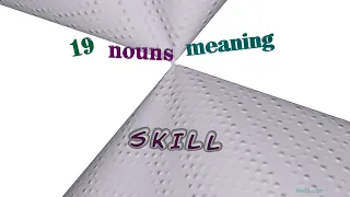 skill - 19 nouns which are synonym of skill (sentence examples)