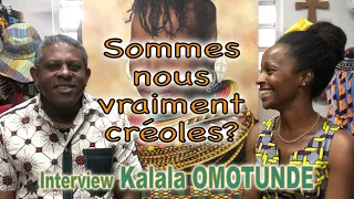 Sommes-nous vraiment créoles? Interview Kalala Omotunde