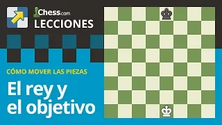 El rey y el objetivo | Cómo mueven las piezas de ajedrez