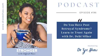 Do You Have Post Betrayal Syndrome? Learn to Trust Again with Dr. Debi Silber