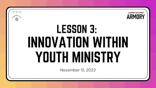 Leadership Development Armory (Lesson 3): Innovation in Youth Ministry