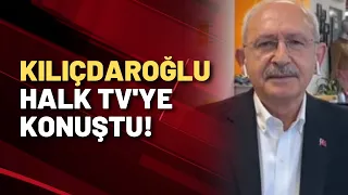 KEMAL KILIÇDAROĞLU HALK TV'YE KONUŞTU