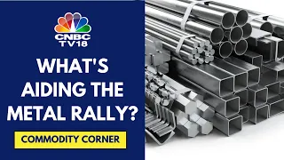 Metal Prices Rebound Supported By A Declining Dollar, Copper Prices Near 2-Year High | CNBC TV18