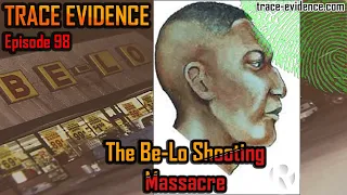 The Be-Lo Shooting Massacre - Trace Evidence #98