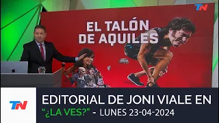 EDITORIAL DE JONI VIALE: "EL TALÓN DE AQUILES" I "¿La Ves?" I Lunes 23/4/24