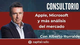 Consultorio Alberto Iturralde | Apple, Microsoft y otros análisis del mercado