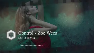 Control - ZOE WEES - NOTD Remix