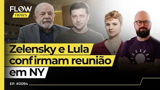 O QUE ESPERAR DO ENCONTRO ENTRE LULA E ZELENSKY EM NOVA YORK? - FLOW NEWS - #94 #FN