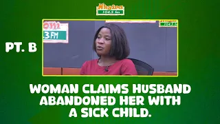 Part B- A woman claims husband abandoned her with a sick child.